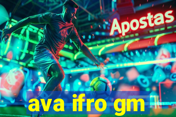 ava ifro gm